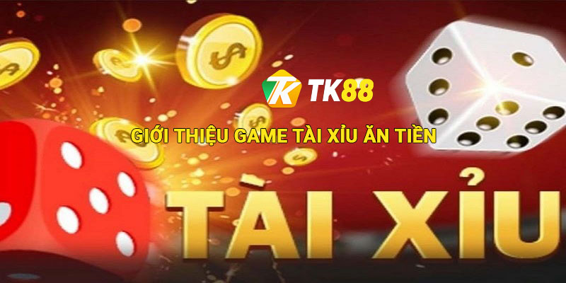 Tài Xỉu Ăn Tiền - Bật Mí Luật Chơi Và Mẹo Thắng Từ Cao Thủ TK88 1 Giới thiệu về game Tài xỉu ăn tiền