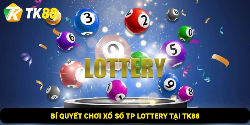 Bí quyết chơi xổ số Tp Lottery tại Tk88