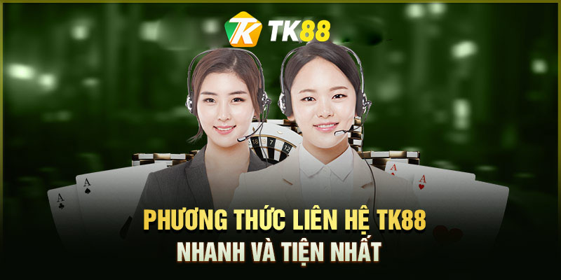 Các phương thức liên hệ Tk88 phổ biến 2024