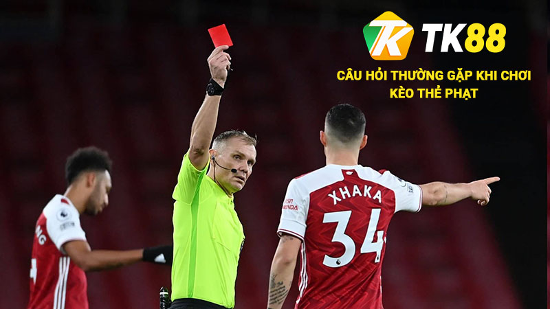 Câu hỏi thường gặp khi chơi kèo thẻ phạt