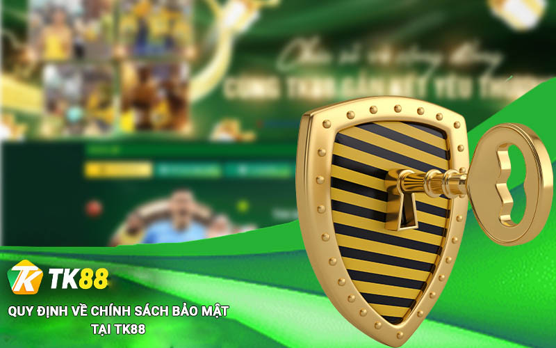 Quy định về chính sách bảo mật Tk88