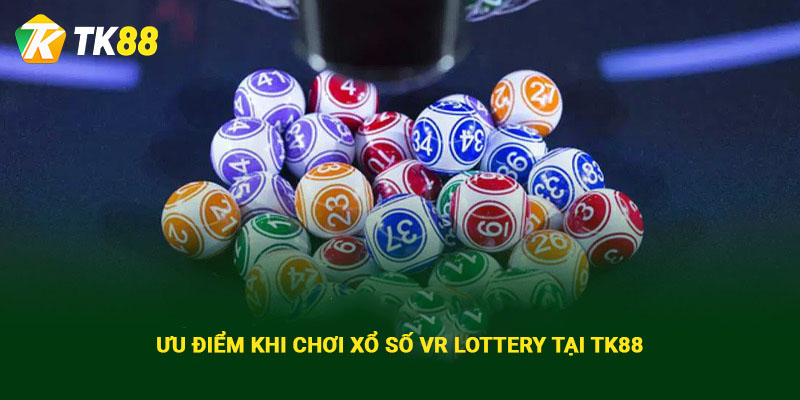 VR Lottery – Sảnh Xổ Số Uy Tín Hàng Đầu Tại Tk88 3 Ưu điểm khi chơi xổ số VR Lottery tại Tk88