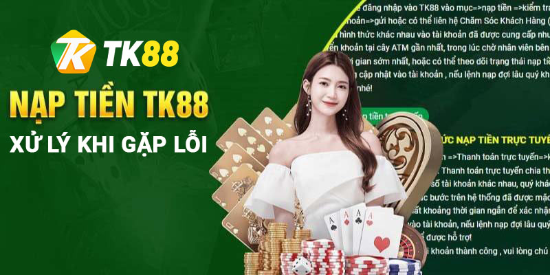 Nạp Tiền Tk88 - Hướng Dẫn Các Phương Thức Nạp Tiền Mới Nhất 3 Xử lý lỗi nạp tiền vào tài khoản Tk88 khi gặp lỗi